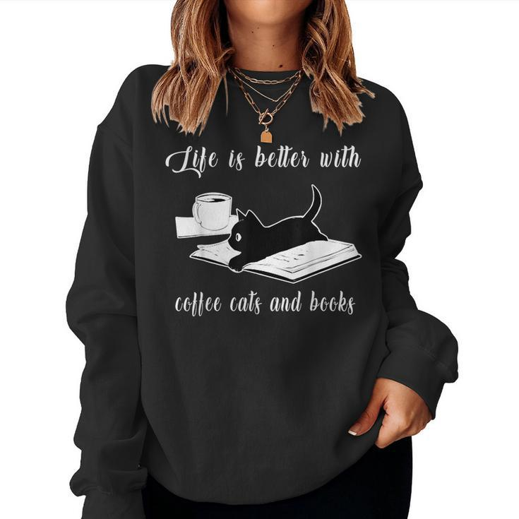 Life Is Better With Coffee Cats And Books Cat Lover Women Sweatshirt