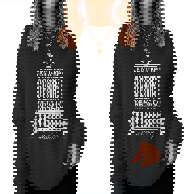 Life Isnt All About Government Social Studies Teacher For Teacher Women Sweatshirt