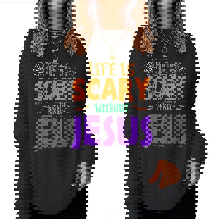 Life Without Jesus Is Scary Fall Christian Halloween Jesus Christian Halloween Women Sweatshirt
