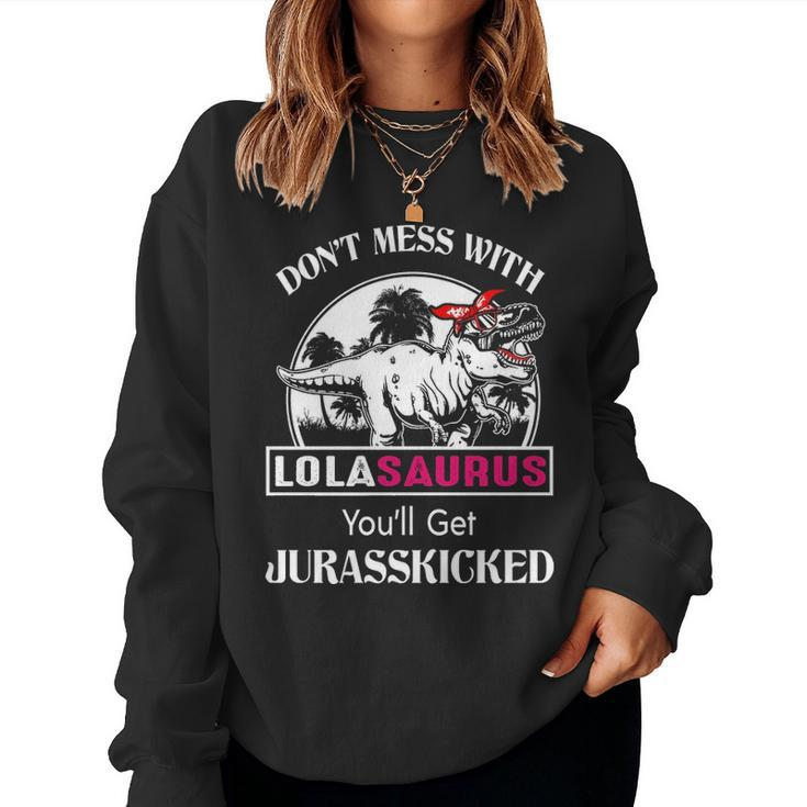 Lola Grandma Gift Dont Mess With Lolasaurus Women Crewneck Graphic Sweatshirt