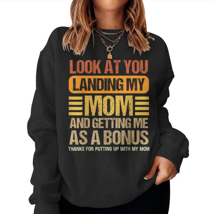 Look At You Landing My Mom And Getting Me As A Bonus Women Sweatshirt