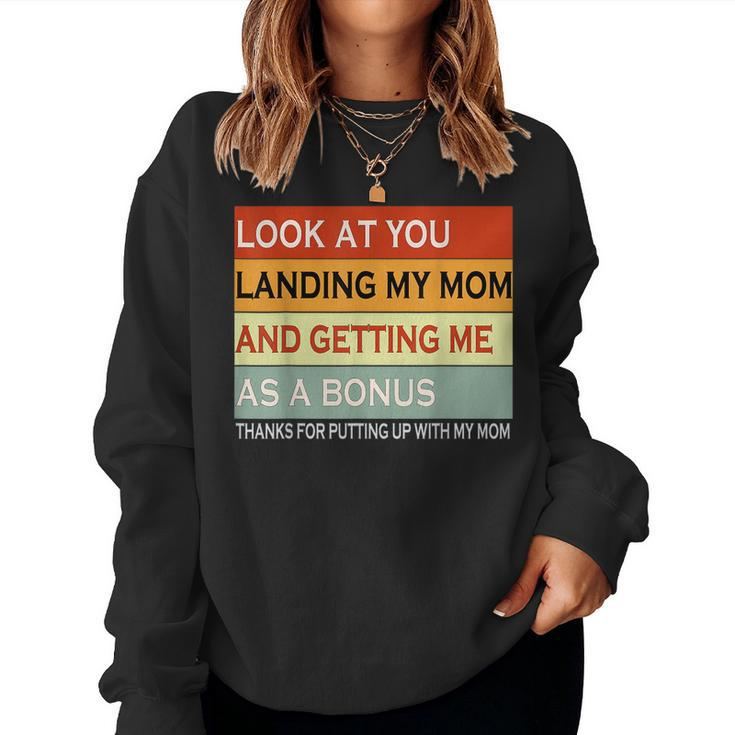 Look At You Landing My Mom And Getting Me As A Bonus Women Sweatshirt