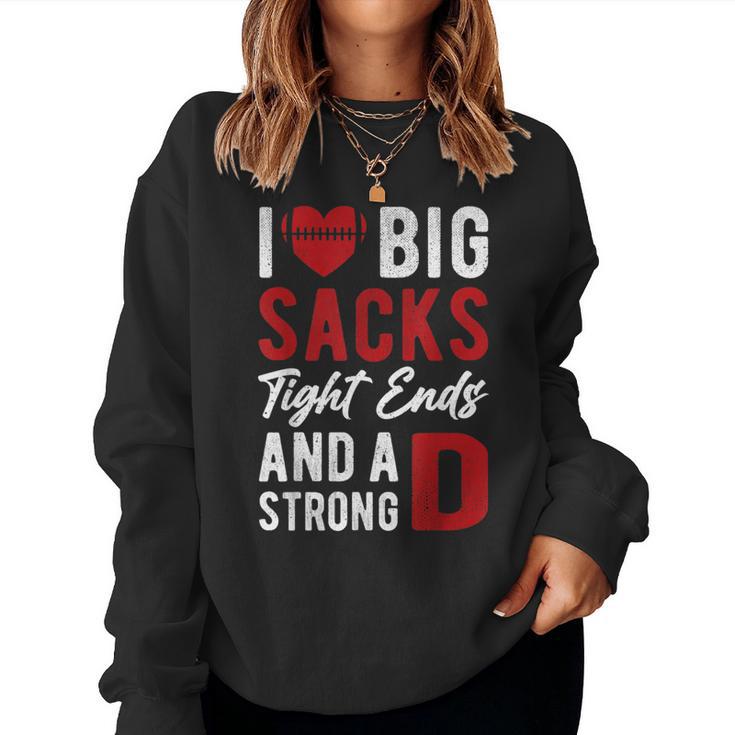 I Love Big Sacks Tight Ends And Strong D Women's Football Women Sweatshirt