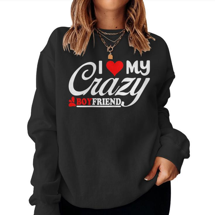 I Love My Crazy Boyfriend I Heart My Crazy Boyfriend Women Women Sweatshirt