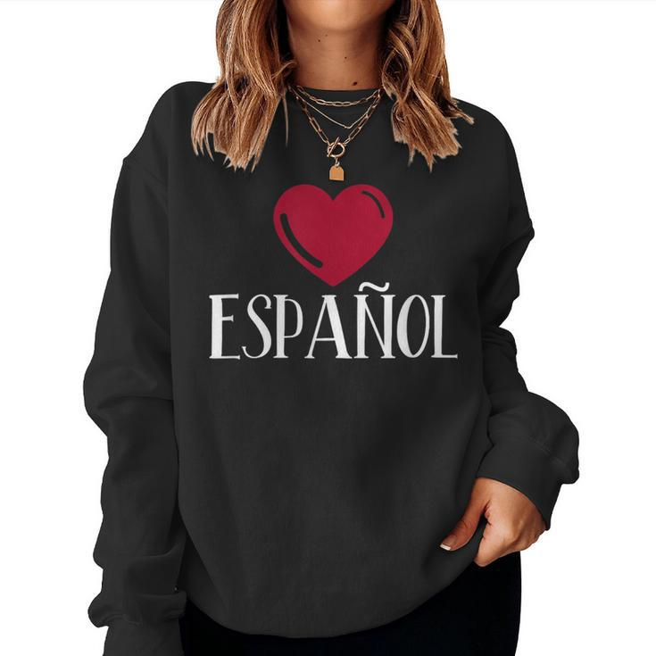 I Love Espanol Heart Spanish Language Teacher Or Student Women Sweatshirt