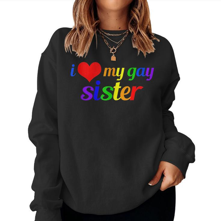 I Love My Gay Sister Sibling Pride Rainbow Writing Women Sweatshirt