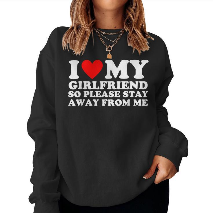 I Love My Girlfriend So Please Stay Away From Me Couples Gf Women Sweatshirt