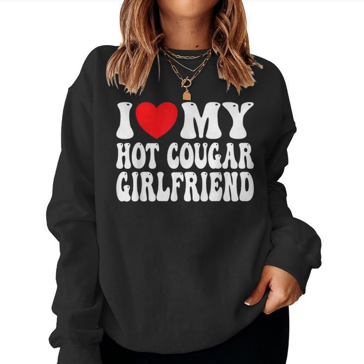 I Love My Hot Cougar Girlfriend I Heart My Cougar Girlfriend Women Sweatshirt
