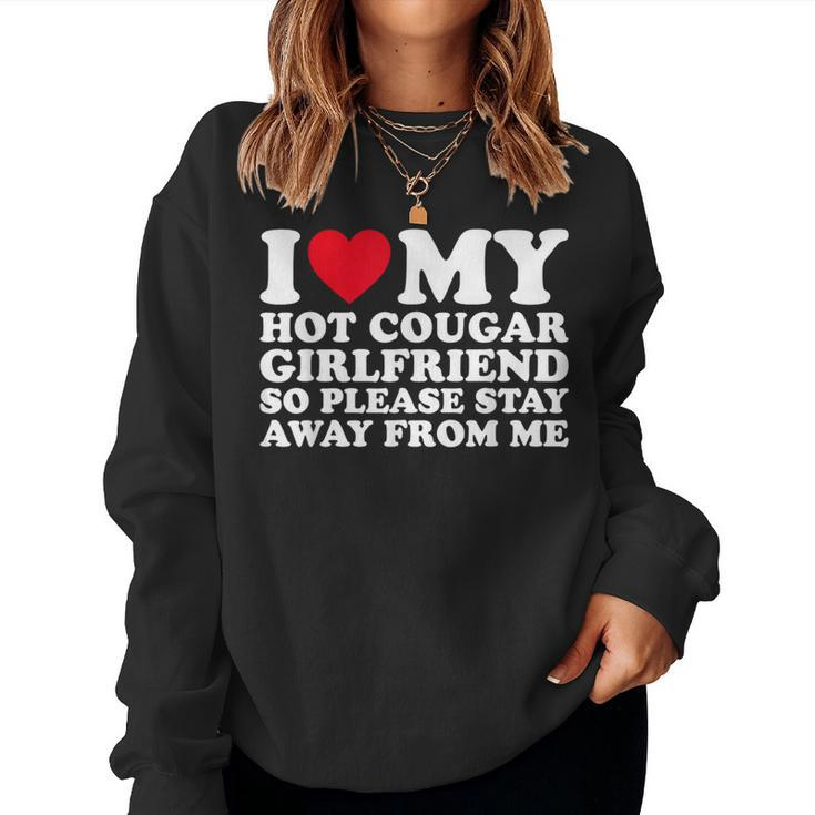 I Love My Hot Cougar Girlfriend So Please Stay Away From Me Women Sweatshirt