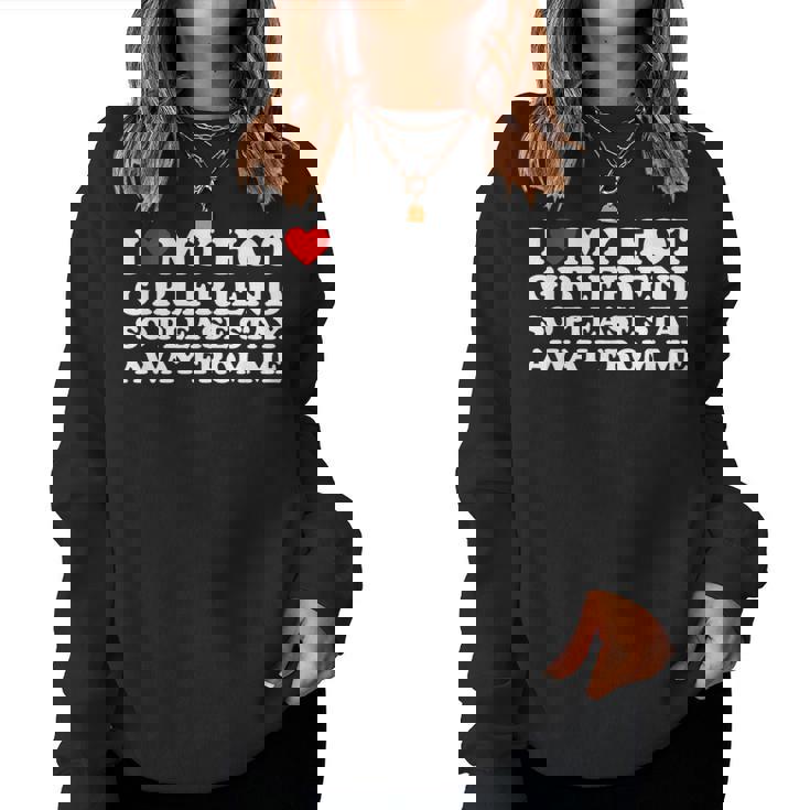 I Love My Hot Girlfriend So Please Stay Away From Me Women Sweatshirt
