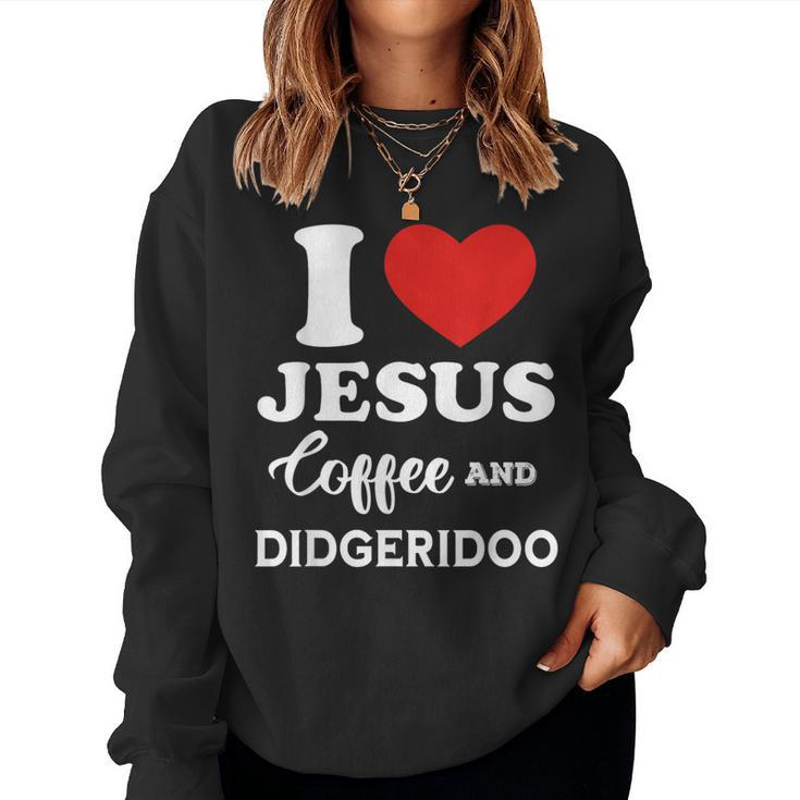 I Love Jesus Coffee And Playing Didgeridoo For Didgeridooer Women Sweatshirt