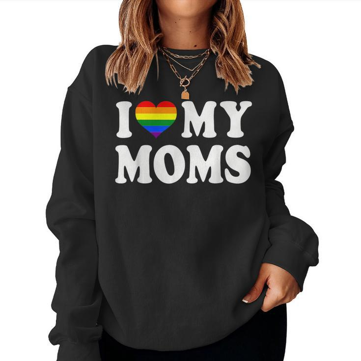 I Love My Moms Rainbow Heart Gay Pride Lgbt Flag Pride Women Sweatshirt