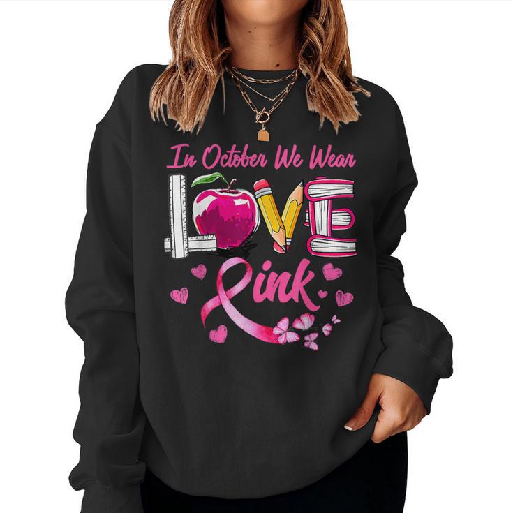 Love In October We Wear Pink Teacher Breast Cancer Awareness Women Sweatshirt