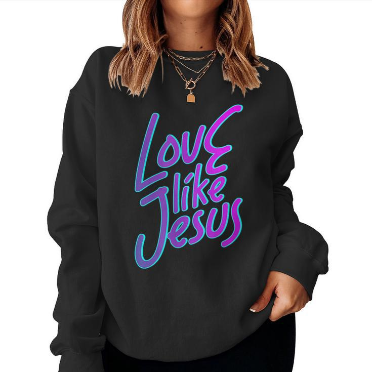 Love Others Like Jesus 90S Style Christian Women Sweatshirt