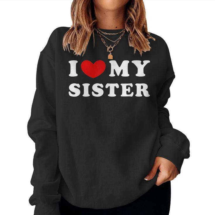 I Love My Sister I Heart My Sister Women Sweatshirt