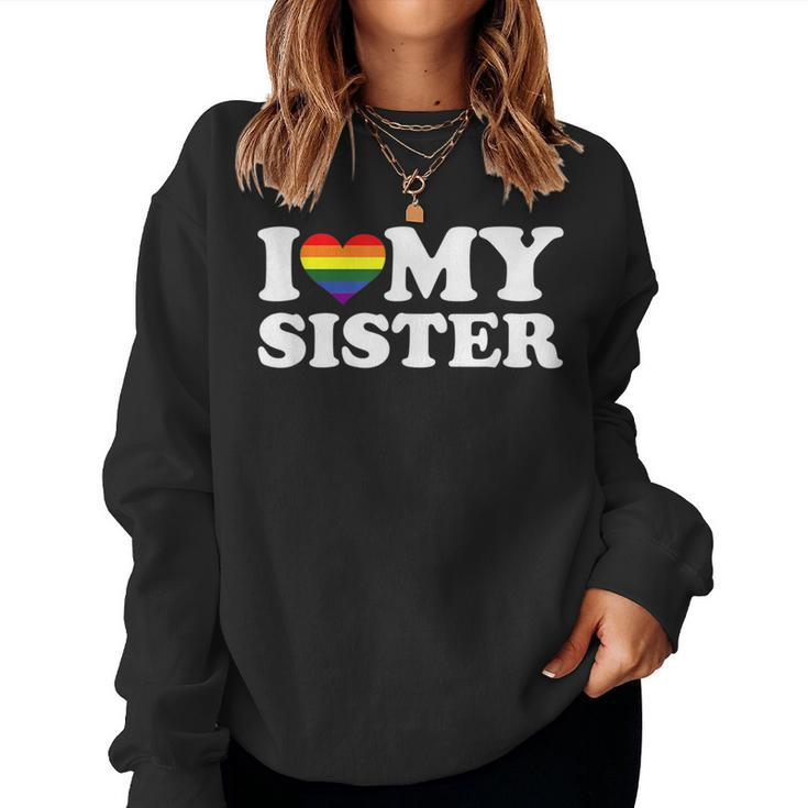 I Love My Sister Rainbow Heart Gay Pride Lgbt Flag Pride Women Sweatshirt