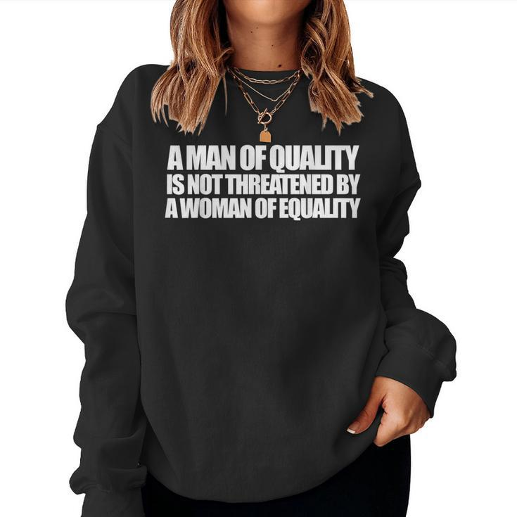 A Man Of Quality Is Not Threatened By A Woman Of Equality Women Sweatshirt