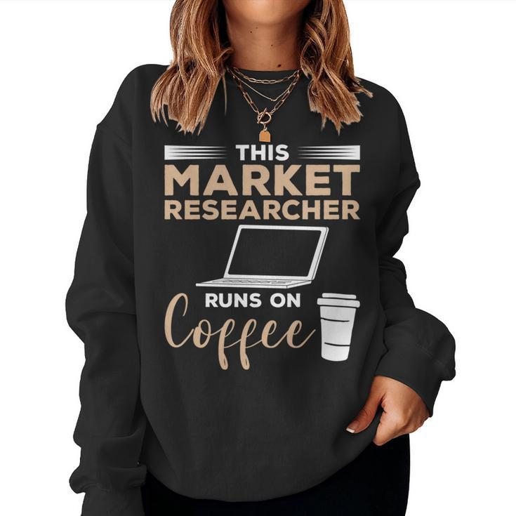 This Market Researcher Runs On Coffee Marketing Women Sweatshirt