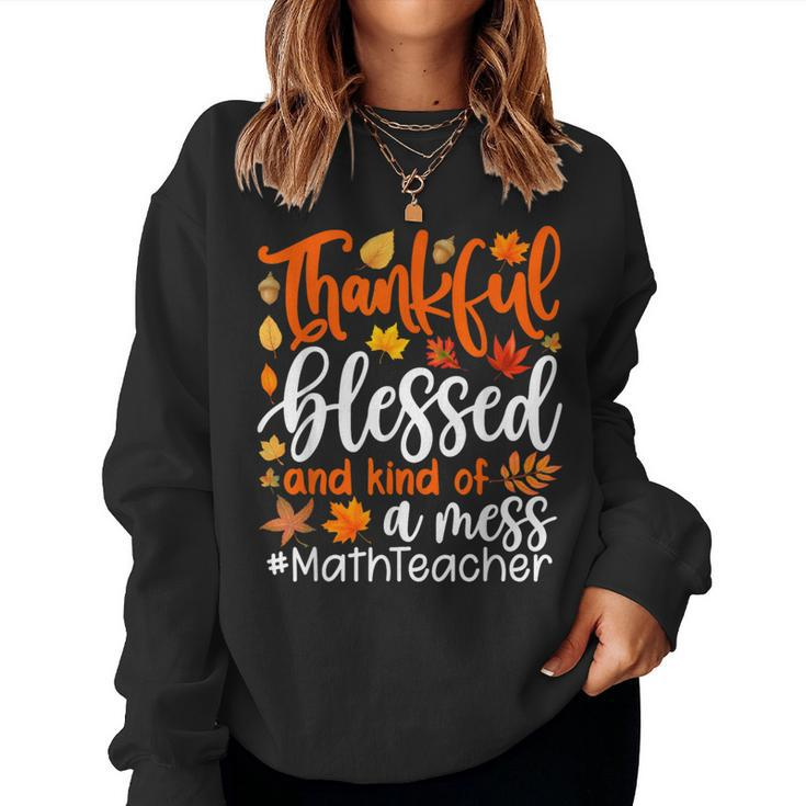 Math Teacher Thankful Blessed And Kind Of A Mess Women Sweatshirt