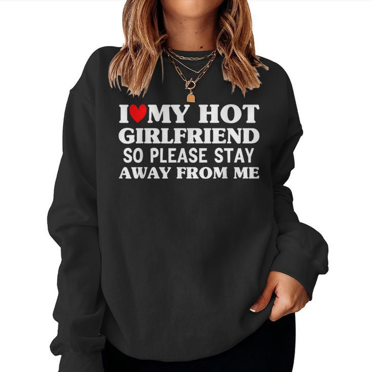 Men I Love My Hot Girlfriend So Stay Away From Me Couples  Women Crewneck Graphic Sweatshirt