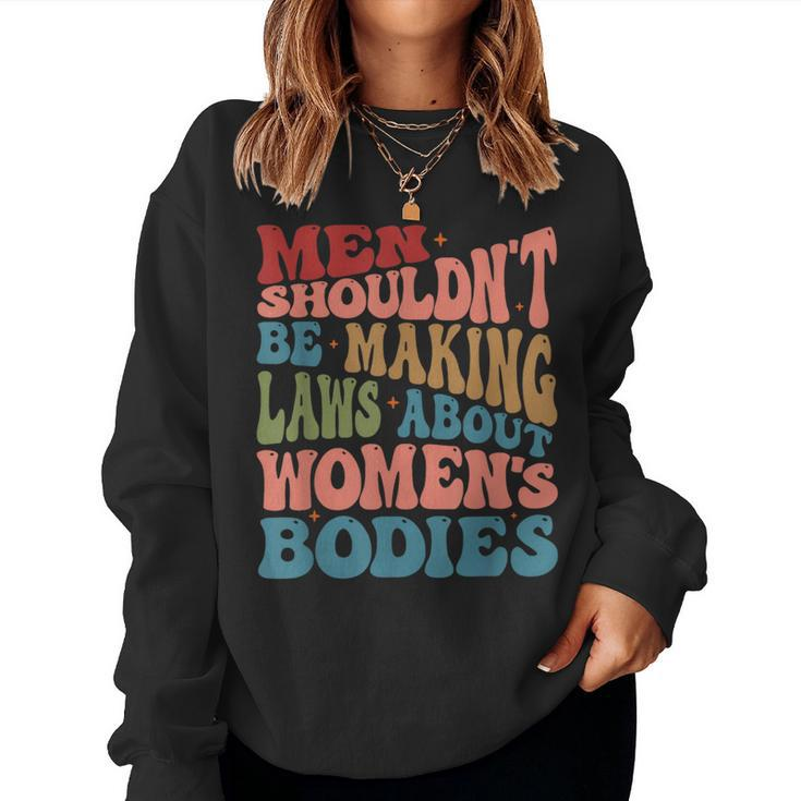 Men Shouldnt Be Making Laws About Womens Bodies Feminism Women Sweatshirt