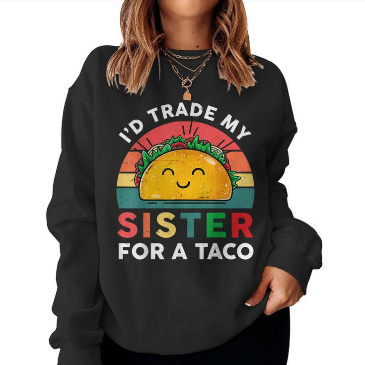 Mexican  Id Trade My Sister For A Taco Funny Boy  Women Crewneck Graphic Sweatshirt