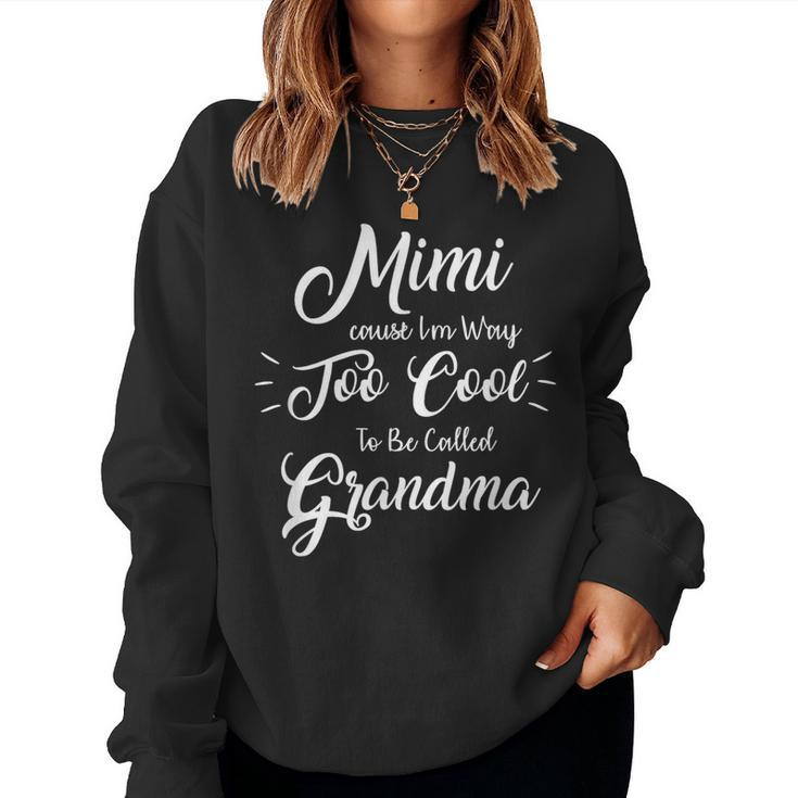 Mimi Cause I'm Way Too Cool To Be Called Grandma Women Sweatshirt
