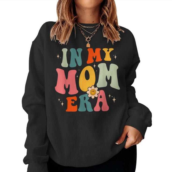 In My Mom Era Groovy Mama Retro Cool Mom Birthday Women Sweatshirt