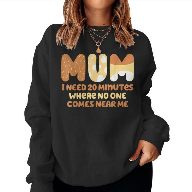 Mom Says I Need 20 Minutes Where No One Comes Near Me Women Sweatshirt