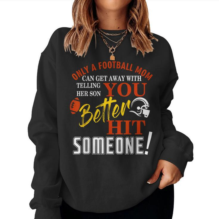 Only A Mom Telling Her Son You Better Hit Someone Football Women Sweatshirt