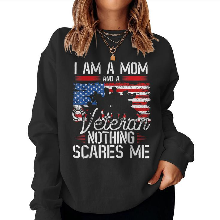 I Am A Mom And A Veteran Nothing Scares Me Veteran Women Sweatshirt
