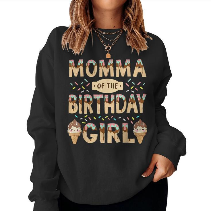 Momma Of The Birthday Day Girl Ice Cream Party Family Bday Women Sweatshirt