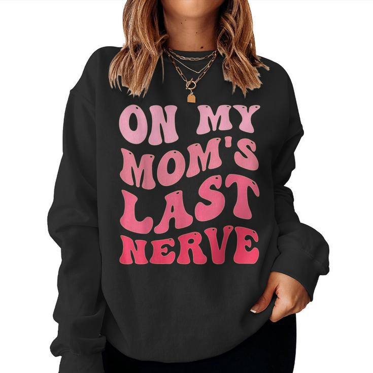 On My Moms Last Nerve Groovy Mom Quote For Mom Women Sweatshirt