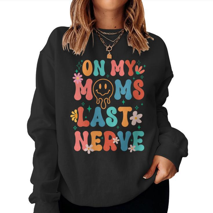 On My Moms Last Nerve Groovy Quote For Kids Boys Girls Women Sweatshirt