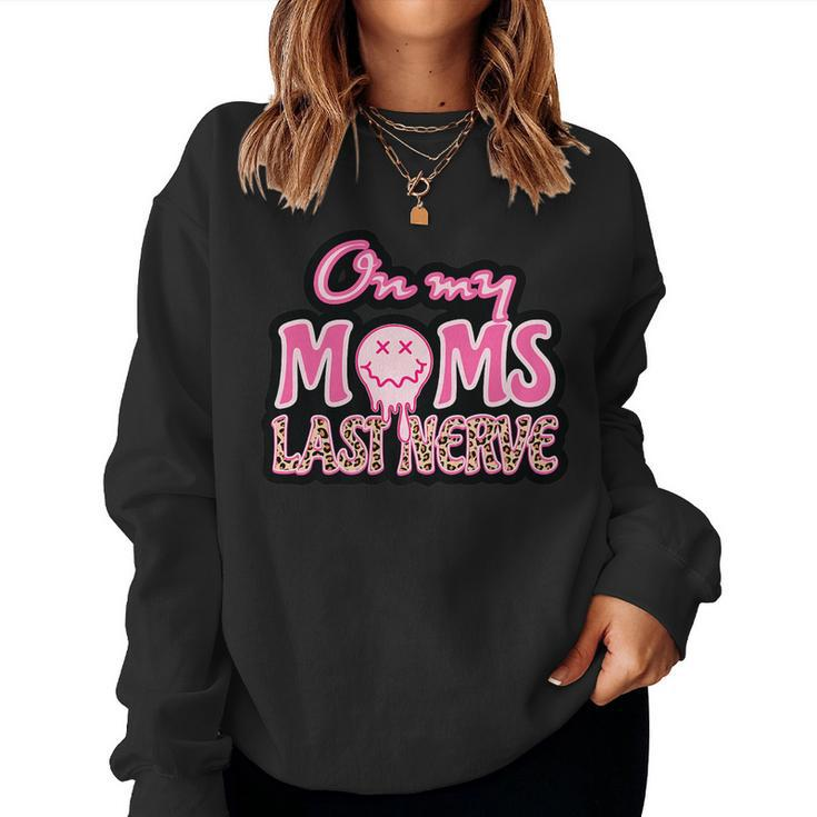 On My Moms Last Nerve Sarcastic Boys Girls Kids Women Sweatshirt
