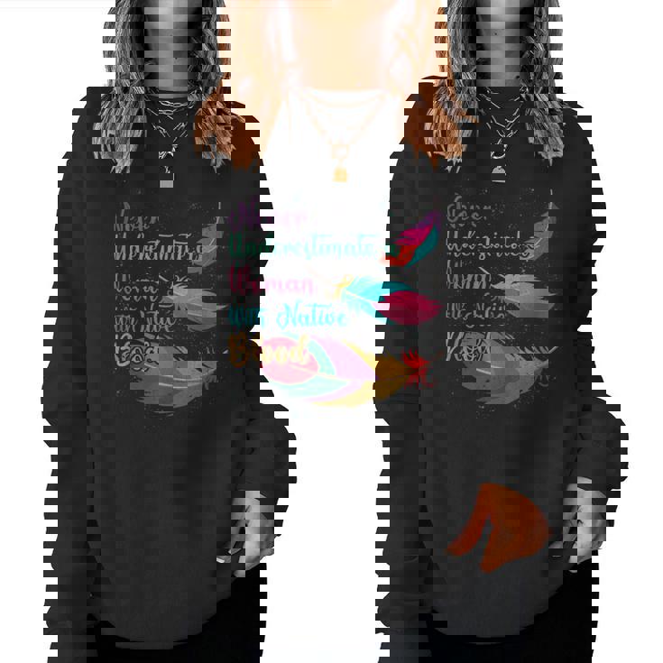 Native American Never Underestimate Woman With Native Blood Women Sweatshirt