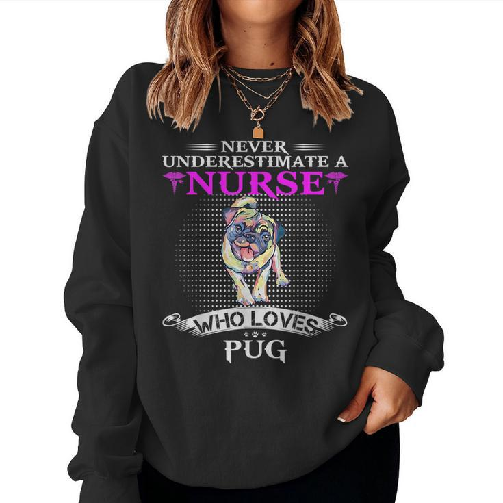 Never Underestimate A Nurse Who Loves Pugdog Pug Dog Funny Women Crewneck Graphic Sweatshirt
