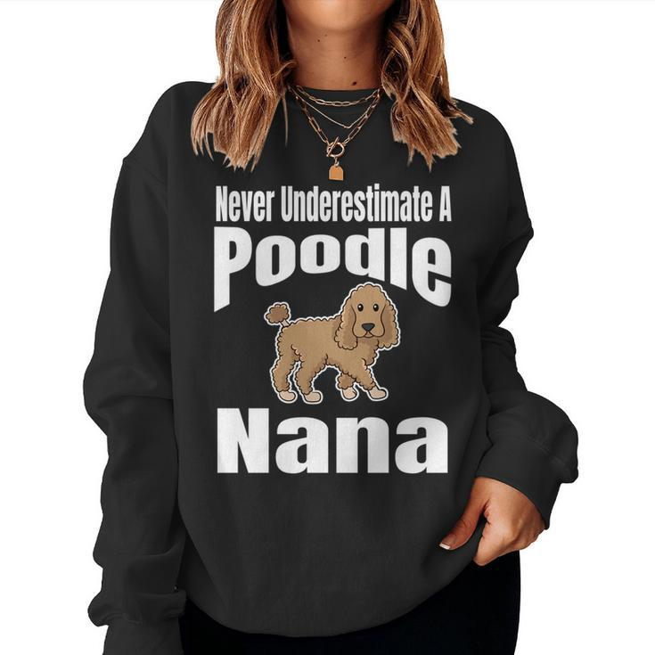 Never Underestimate A Poodle Nana Dog Lover Owner Funny Pet Women Crewneck Graphic Sweatshirt