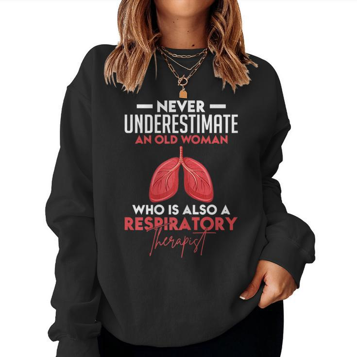 Never Underestimate Old Woman Who Is Respiratory Therapist Gift For Womens Women Crewneck Graphic Sweatshirt