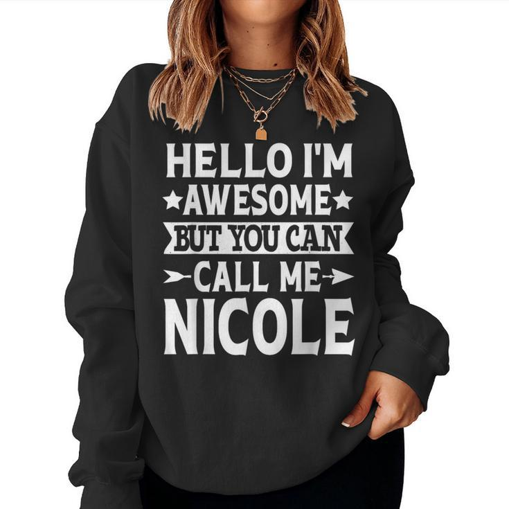 Nicole Hello I'm Awesome Call Me Nicole Girl Name Nicole Women Sweatshirt