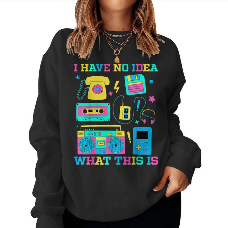 I Have No Idea What This Is Kid 70S 80S 90S Outfit Women Sweatshirt