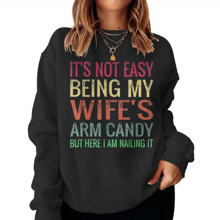 Not Easy Being My Wife's Arm Candy But Here I Am Nailing It Women Sweatshirt