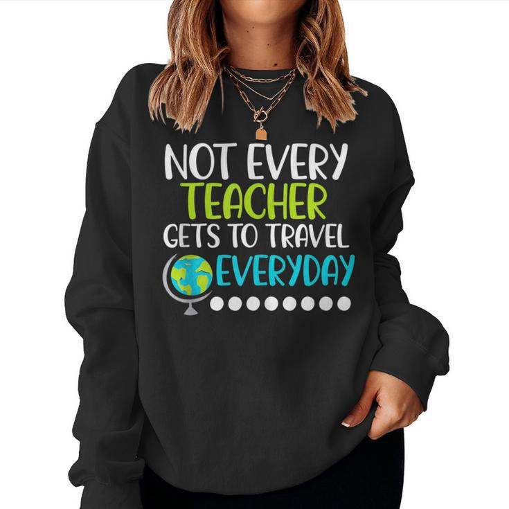 Not Every Teacher Gets To Travel Everyday Geography Women Sweatshirt