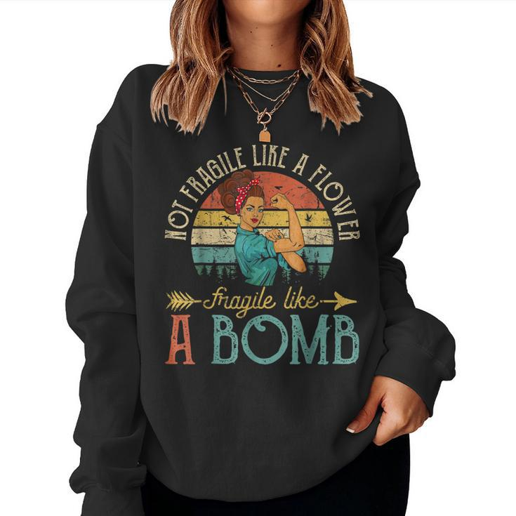 Not Fragile Like A Flower Fragile Like A Bomb Feminist Women Sweatshirt
