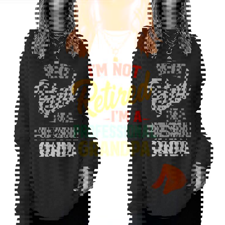 Im Not Retired Im A Professional Grandpa Grandpa Women Sweatshirt