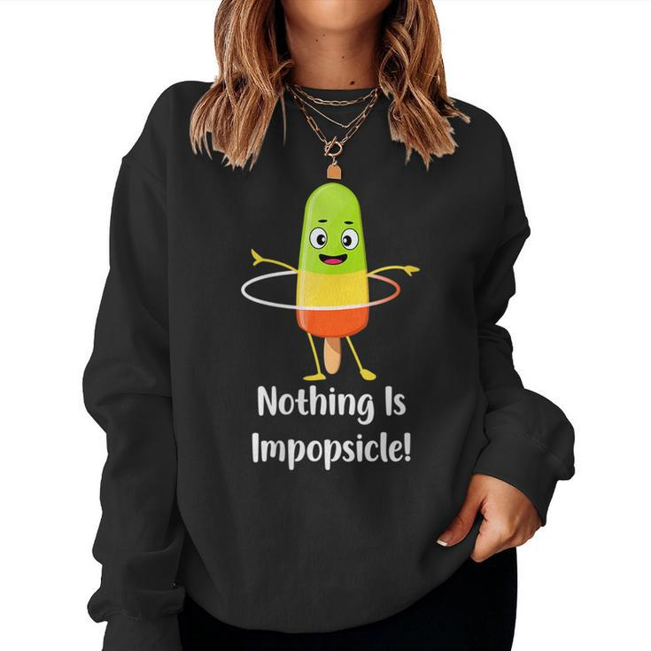 Nothing Is Impopsicle - Pop Ice Cream Motivation Pun Women Sweatshirt