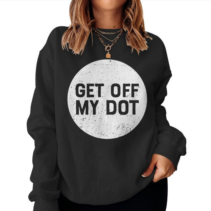 Get Off My Dot Marching Band For Camp Women Sweatshirt