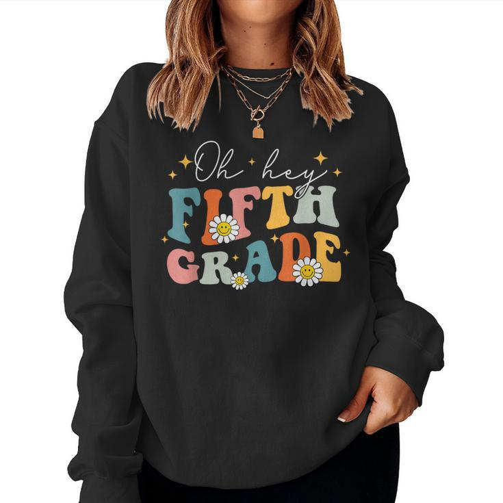 Oh Hey Fifth Grade Groovy 5Th Grade Teacher Back To School Women Sweatshirt