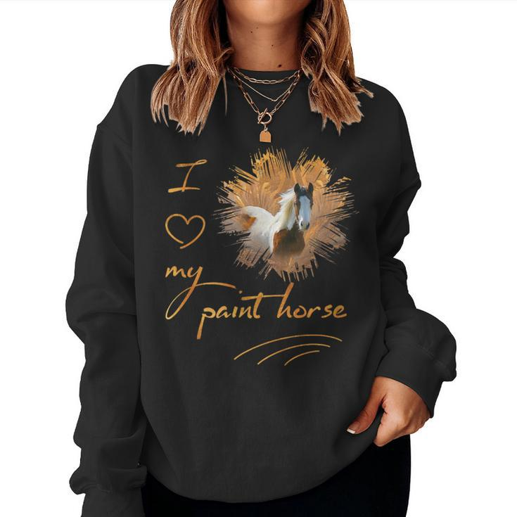 Paint Horse I Love My Paint Horse Women Sweatshirt