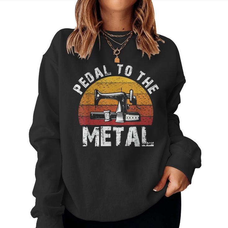 Pedal To The Metal Sewing Machine Quilting Vintage Women Sweatshirt